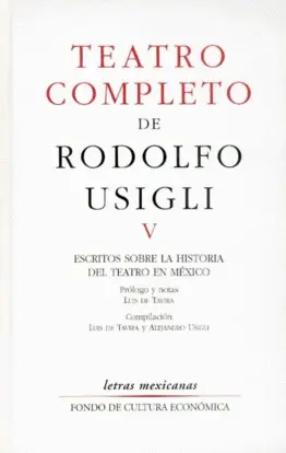TEATRO COMPLETO, V : ESCRITOS SOBRE LA HISTORIA DEL TEATRO EN MÉXICO TEATRO COMPLETO, V : ESCRITOS SOBRE LA HISTORIA DEL TEATRO EN MÉXICO