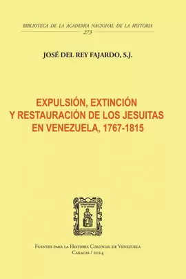 EXPULSIÓN, EXTINCIÓN Y RESTAURACIÓN DE LOS JESUITAS EN VENEZUELA, 1767-1815
