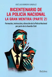BICENTENARIO DE LA POLICÍA NACIONAL. LA GRAN MENTIRA. PARTE BICENTENARIO DE LA POLICÍA NACIONAL. LA GRAN MENTIRA. PARTE
