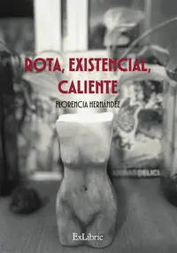 ROTA, EXISTENCIAL, CALIENTE ROTA, EXISTENCIAL, CALIENTE