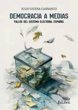 DEMOCRACIA A MEDIAS: FALLOS DEL SISTEMA ELECTORAL ESPAÑOL